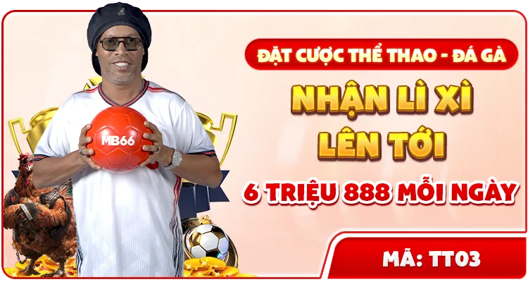ĐẶT CƯỢC THỂ THAO - ĐÁ GÀ NHẬN LÌ XÌ LÊN TỚI 6 TRIỆU 888 MỖI NGÀY — MB66