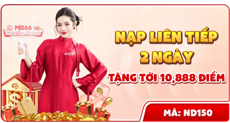 NẠP LIÊN TIẾP 2 NGÀY TẶNG TỚI 10,888 ĐIỂM — MB66